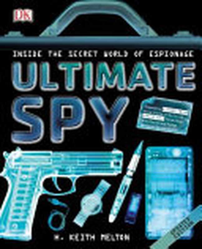 Ultimate Spy - Inside the Secret World of Espionage(Harold Keith Melton)(DK Books 1996)