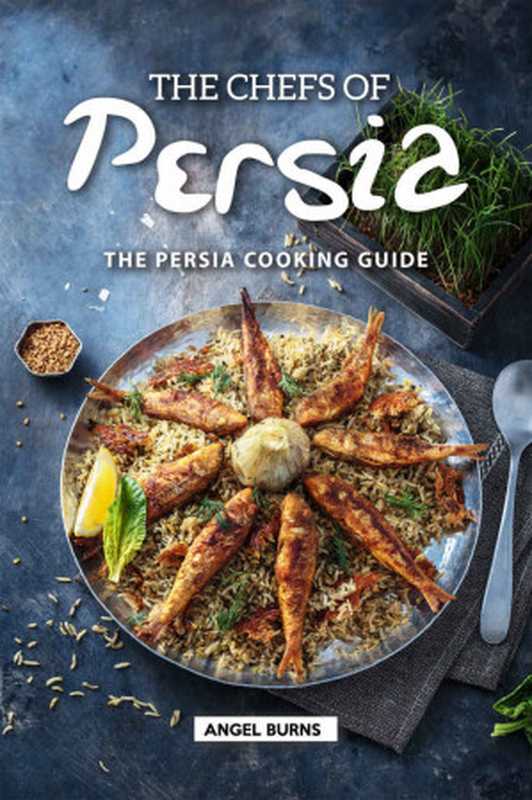 The Chefs of Persia： The Persia Cooking Guide（Angel Burns [Burns， Angel]）（2019）