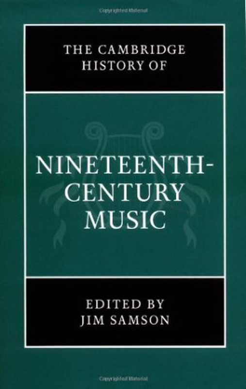 The Cambridge History of Nineteenth-Century Music (The Cambridge History of Music)(Jim Samson)(Cambridge University Press 2001)