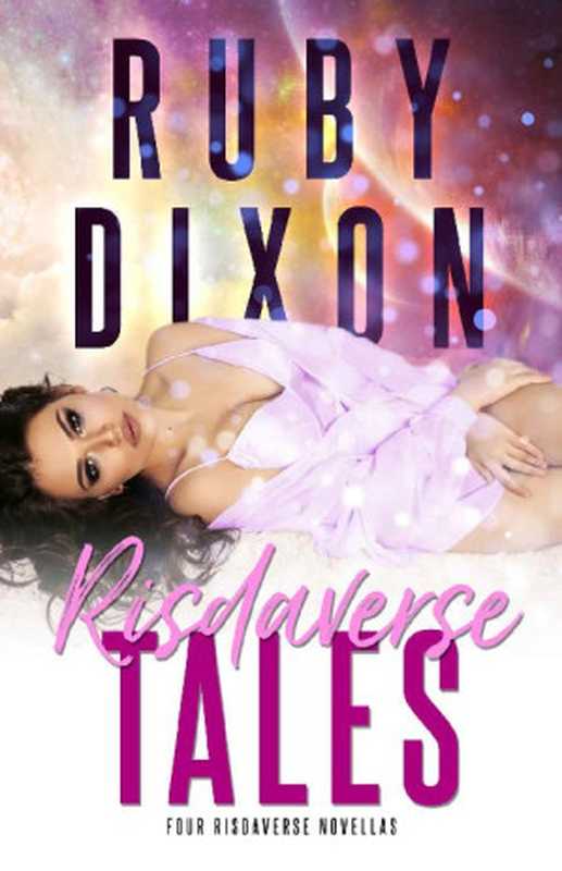 Risdaverse Tales： Four Risdaverse Novellas（Ruby Dixon [Dixon， Ruby]）（www.rubydixon.com 2021）