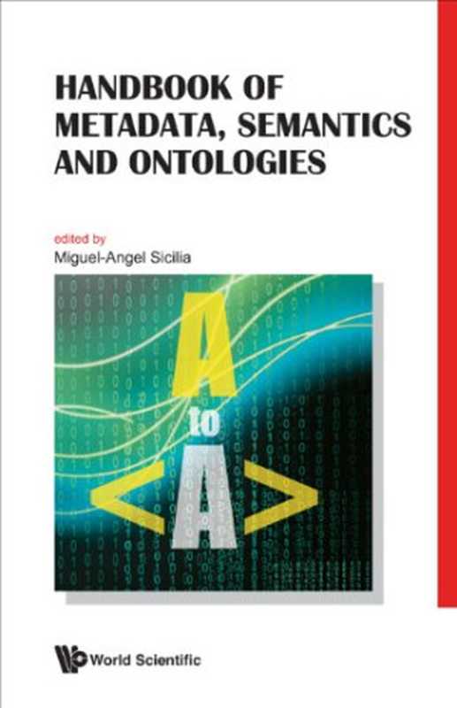 Handbook of Metadata, Semantics and Ontologies(Miguel-Angel Sicilia, Miguel-Angel Sicilia)(World Scientific Publishing Company 2014)