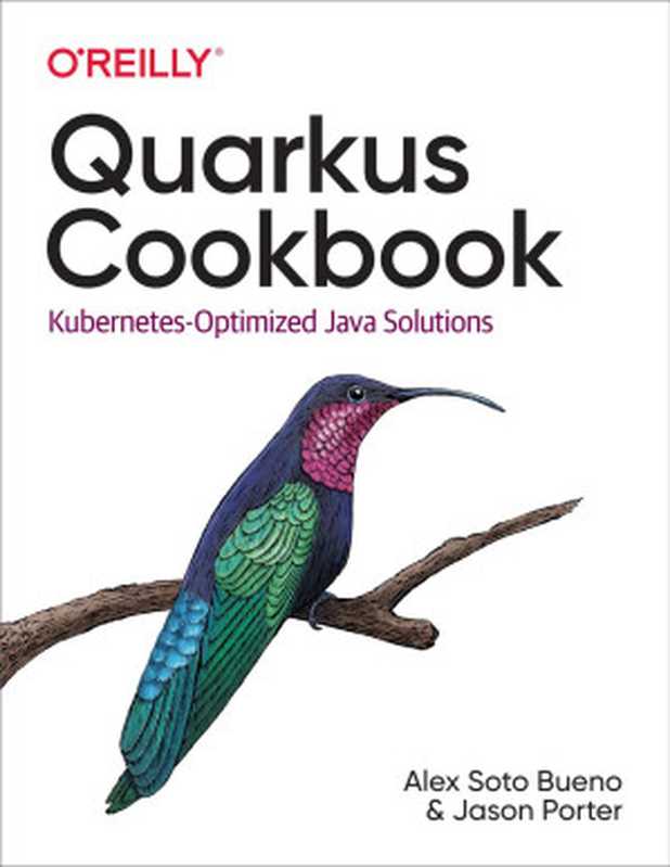 Quarkus Cookbook: Kubernetes-Optimized Java Solutions(Alex Soto Bueno; Jason Porter)(O
