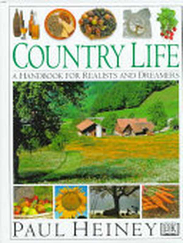 Country life a handbook for realists and dreamers(Paul Heiney)(Dk Pub 1998)