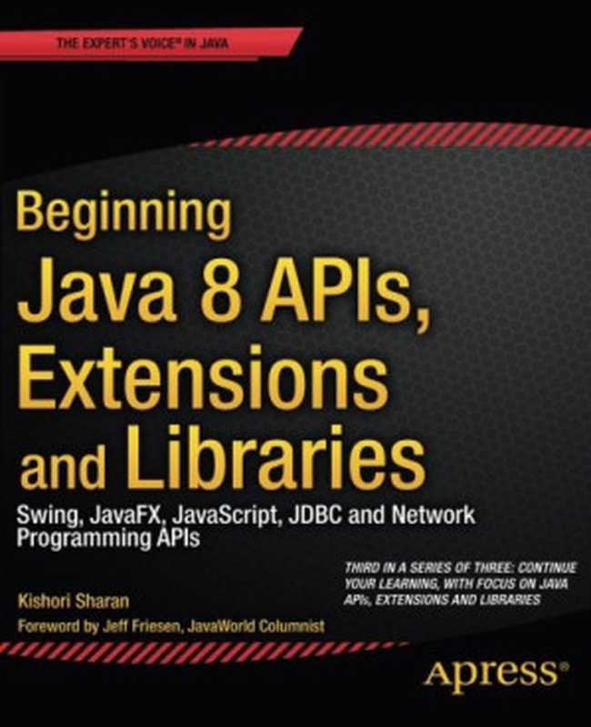 Beginning Java 8 APIs, Extensions and Libraries: Swing, JavaFX, JavaScript, JDBC and Network Programming APIs(Kishori Sharan)(Apress 2014)