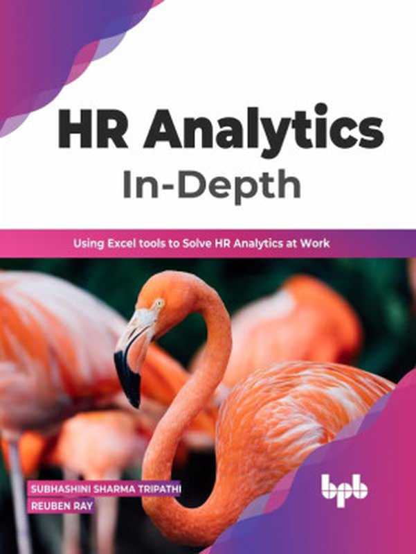 HR Analytics In-Depth: Using Excel tools to Solve HR Analytics at Work(Subhashini Sharma Tripathi, Reuben Ray)(BPB Publications 2022)