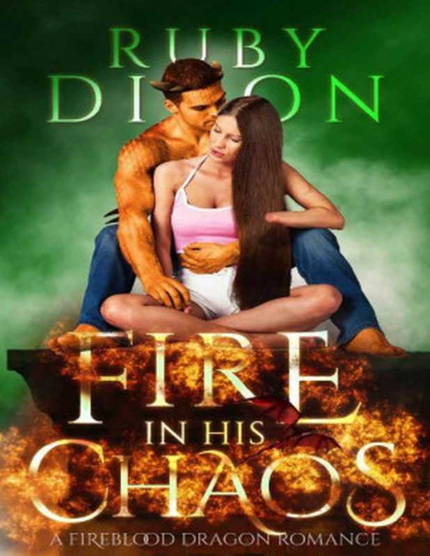 Fire In His Chaos： A Post-Apocalyptic Romance (Fireblood Dragon Book 8)（Ruby Dixon [Dixon， Ruby]）（www.rubydixon.com 2020）