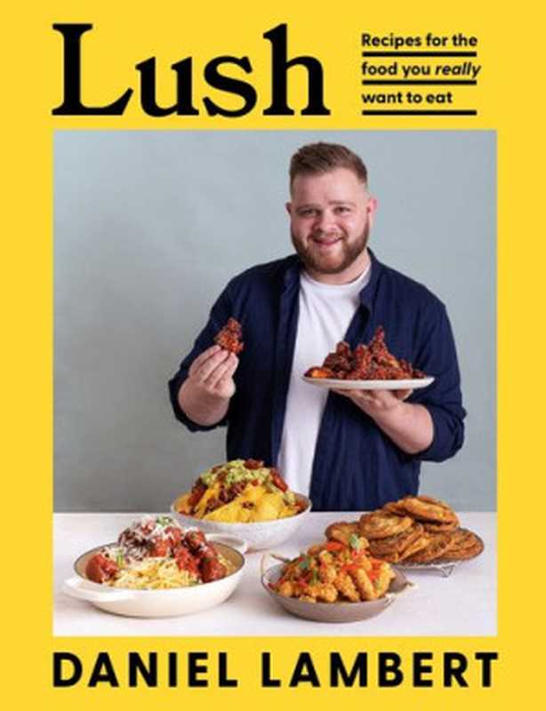 Lush : Recipes for the Food You Really Want to Eat(Daniel Lambert)(2022)