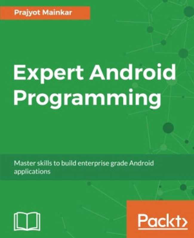 Expert Android Programming: Master skills to build enterprise grade Android applications(Prajyot Mainkar)(Packt Publishing 2017)