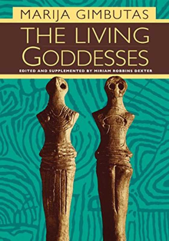 The Living Goddesses(Marija Gimbutas Miriam Robbins Dexter)(University of California Press 2001)