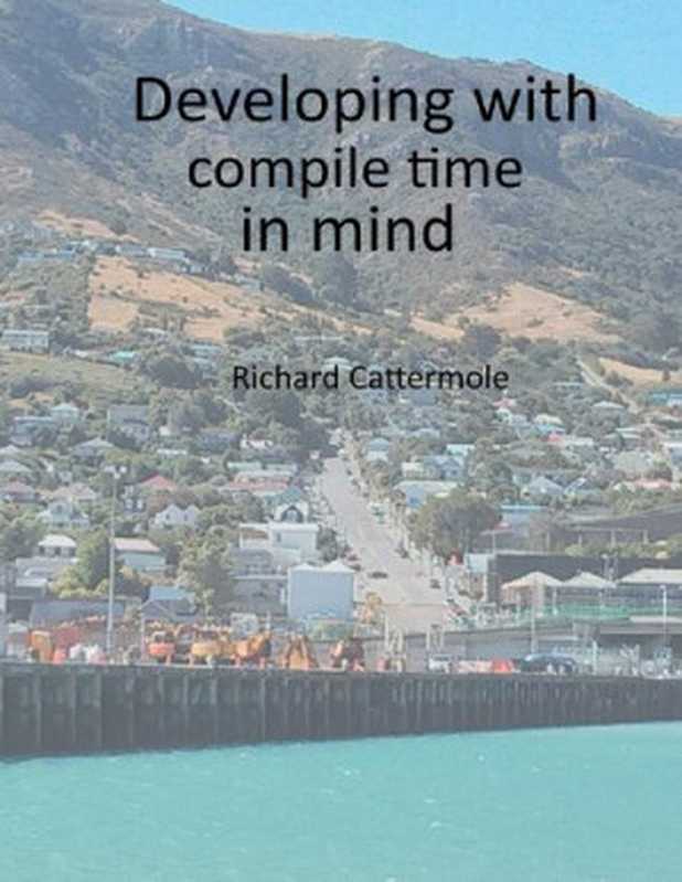 Developing with compile time in mind(Richard Cattermole)(Leanpub 2015)