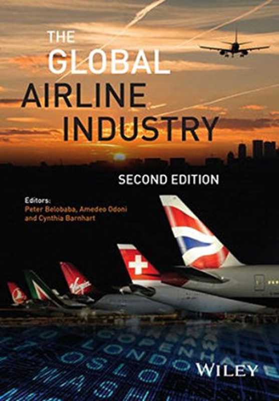 The Global Airline Industry(Peter Belobaba, Amedeo Odoni, Cynthia Barnhart)(Wiley 2015)