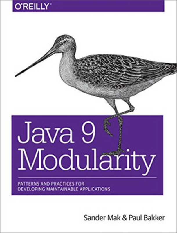 Java 9 Modularity： Patterns and Practices for Developing Maintainable Applications（Sander Mak， Paul Bakker）（O’Reilly Media 2017）