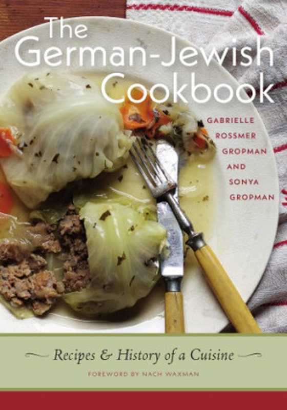 The German-Jewish Cookbook: Recipes and History of a Cuisine(Gabrielle Rossmer Gropman, Sonya Gropman)(Brandeis University Press 2017)