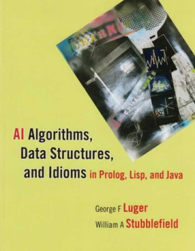 AI algorithms, data structures, and idioms in Prolog, Lisp, and Java(George F. Luger, William A. Stubblefield)(Pearson Education, Inc. 2009)