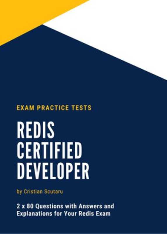 Redis Certified Developer: Exam Practice Tests(Scutaru, Cristian)(2020)