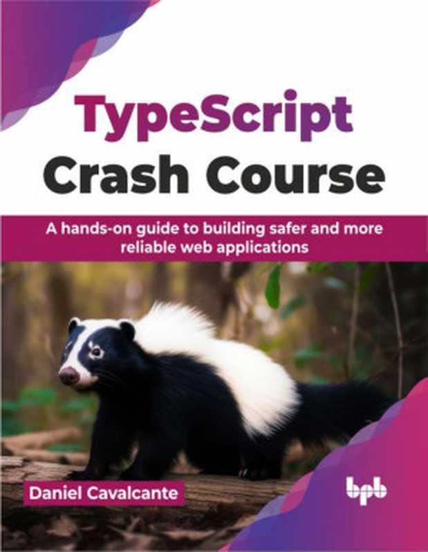 TypeScript Crash Course： A hands-on guide to building safer and more reliable web applications（Daniel Cavalcante）（BPB Publications 2024）