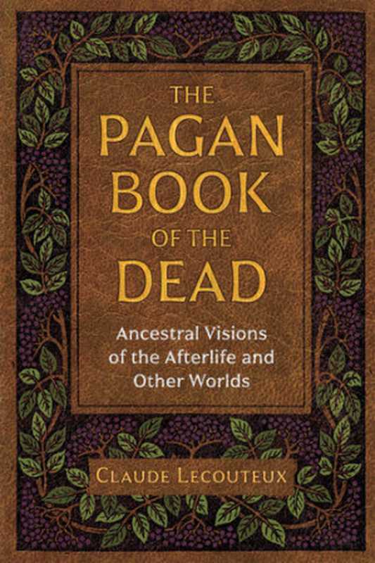 The Pagan Book of the Dead： Ancestral Visions of the Afterlife and Other Worlds（Claude Lecouteux）（Inner Traditions Bear & Company 2020）