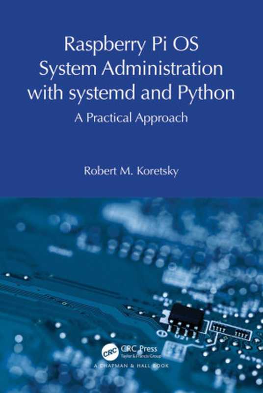 Raspberry Pi OS System Administration with Systemd and Python(Koretsky, Robert M.;)(CRC Press 2024)