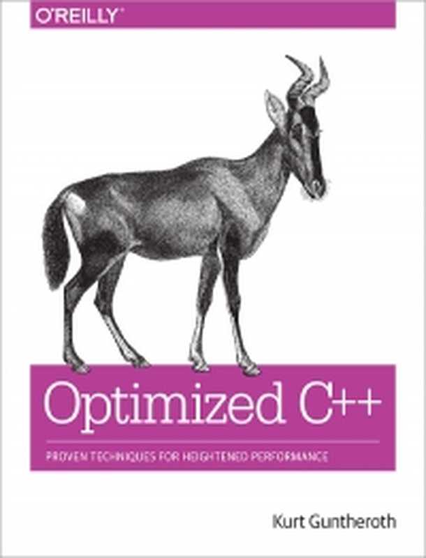 Optimized C++: Proven Techniques for Heightened Performance(Kurt Guntheroth)(O