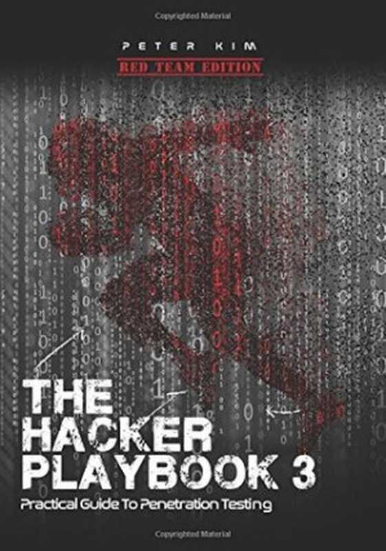 The Hacker Playbook 3: Practical Guide to Penetration Testing(Peter Kim)(Independently Published 2018)