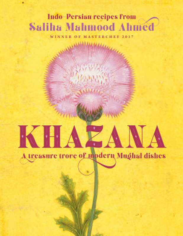 Khazana: An Indo-Persian Cookbook with Recipes Inspired by the Mughals(Saliha Mahmood Ahmed)(Quercus 2018)