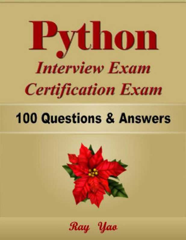 Python Interview Exam, Certification Exam, 100 Questions & Answers.(Ray Yao)(Exam & Examination 2020)