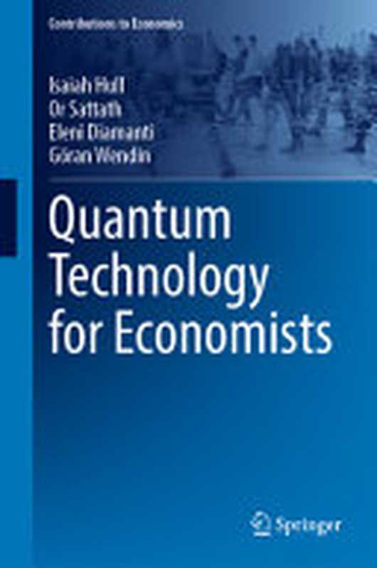 Quantum Technology for Economists(Isaiah Hull, Or Sattath, Eleni Diamanti, Göran Wendin)(Springer 2024)