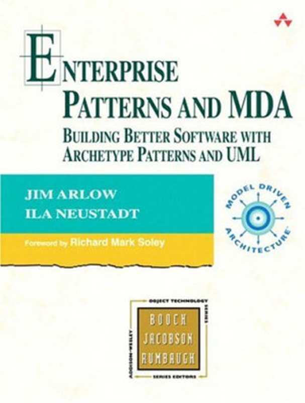 Enterprise Patterns and MDA: Building Better Software with Archetype Patterns and UML(Jim Arlow, Ila Neustadt)(Addison-Wesley Professional 2004)