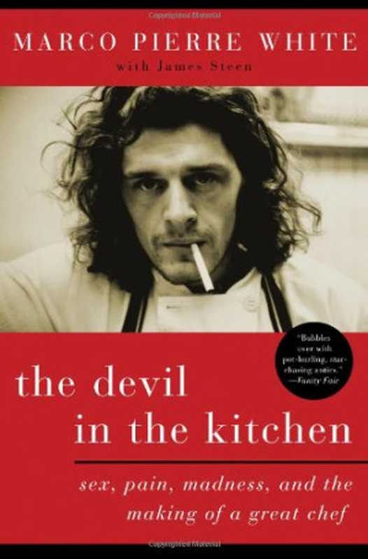 The Devil in the Kitchen: Sex, Pain, Madness, and the Making of a Great Chef(Marco Pierre White)(Bloomsbury USA 2008)