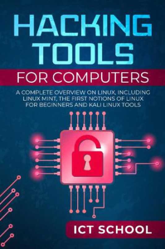 Hacking tools for computers: A Complete Overview on Linux, Including Linux Mint, the First Notions of Linux for Beginners and Kali Linux Tools(School, ICT)(2019)
