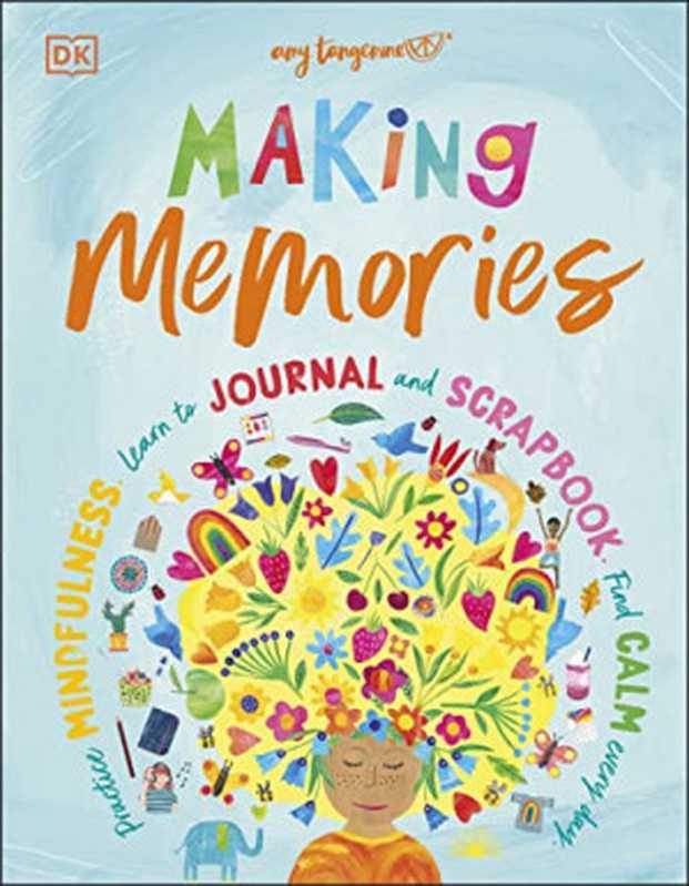 Making Memories: Practice Mindfulness, Learn to Journal and Scrapbook, Find Calm Every Day(Amy Tangerine)(DK Children 2022)