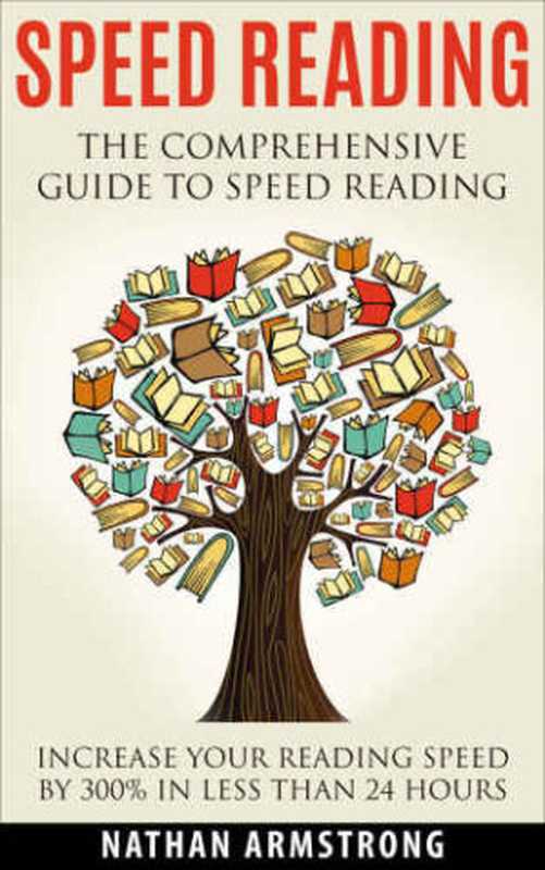 Speed Reading  The Comprehensive Guide To Speed Reading（Nathan Armstrong）（CreateSpace 2015）