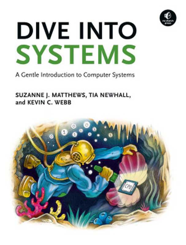 Dive Into Systems: A Gentle Introduction to Computer Systems(Suzanne J. Matthews, Tia Newhall, Kevin C. Webb)(No Starch Press 2022)