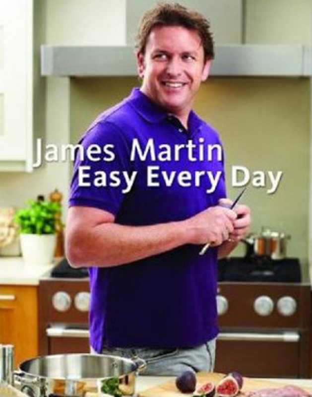James Martin Easy Every Day： The Essential Collection（James Martin）（Octopus 2012）