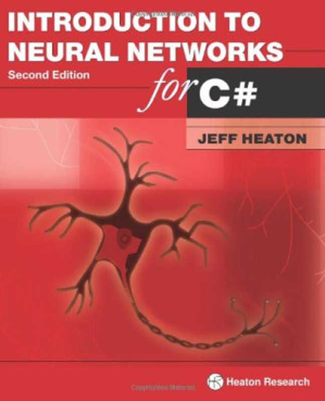 Introduction to Neural Networks for C#， 2nd Edition（Jeff Heaton）（Heaton Research， Incorporated 2008）