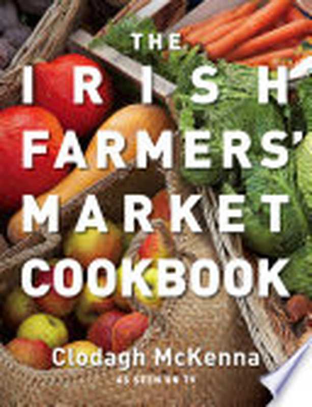 The Irish Farmers’ Market Cookbook（Clodagh McKenna）（HarperCollins UK 2010）