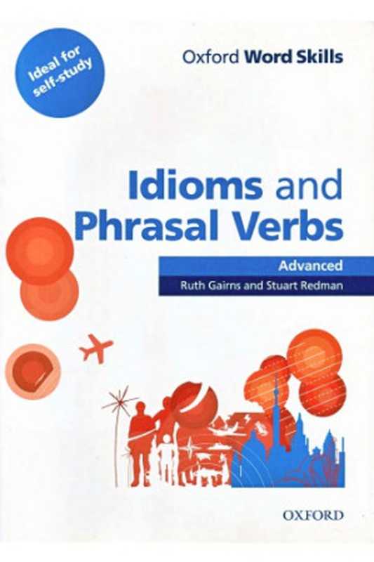Oxford Word Skills Advanced Idioms & Phrasal Verbs Student Book with Key(Ruth Gairns Stuart Redman)(Oxford University Press 2011)
