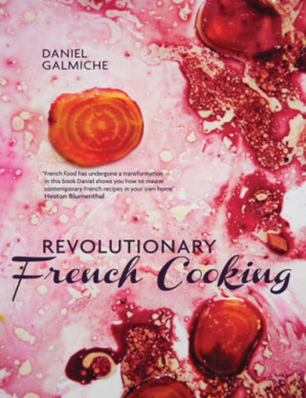 Revolutionary French Cooking（Daniel Galmiche）（DUNCAN BAIRD PUBLISHERS 2014）