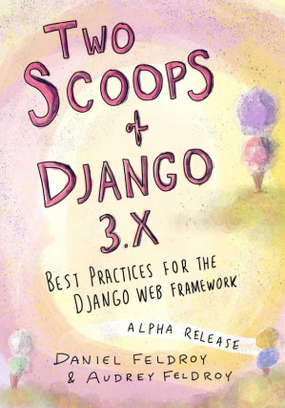 Two Scoops of Django 3.x(Daniel Feldroy, Audrey Feldroy)(Two Scoops Press 2021)