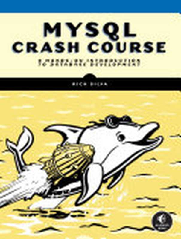 MySQL Crash Course： A Hands-on Introduction to Database Development（Rick Silva）（No Starch Press 2023）
