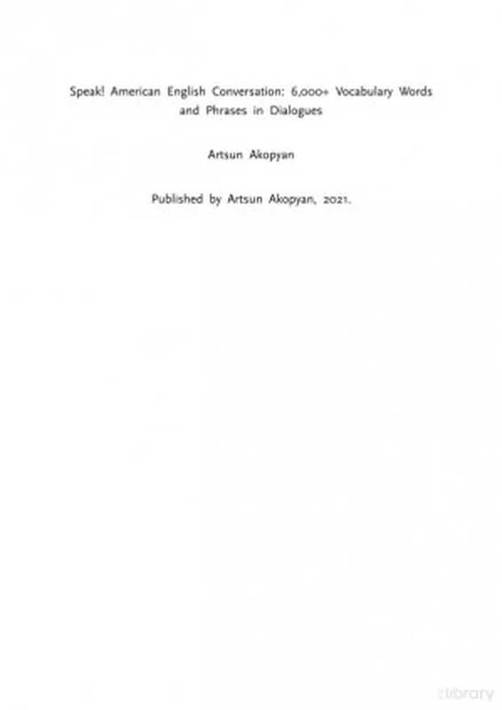 Speak! American English Conversation  6 000+ Vocabulary Words and Phrases in Dialogues（Artsun Akopyan）（2020）