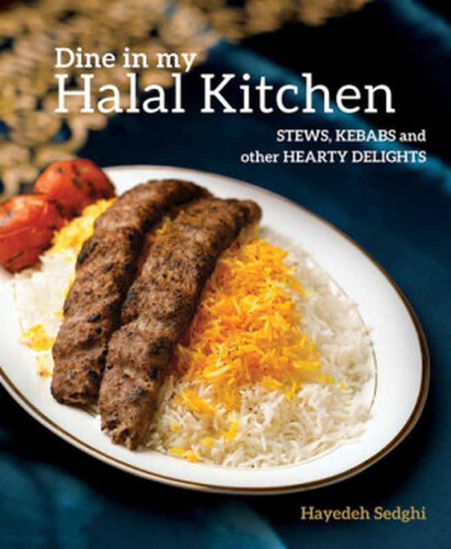 Dine in My Halal Kitchen： Stews， Kebabs and Other Hearty Delights（Hayedeh Sedghi）（Marshall Cavendish International (Asia) Private Limited 2020）
