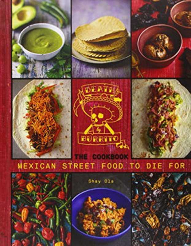 Death by Burrito， Cookbook： Mexican Street Food to Die For（Shay Ola）（Mitchell Beazley 2014）