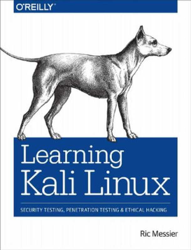 Learning Kali Linux： Security Testing， Penetration Testing & Ethical Hacking（Ric Messier）（O
