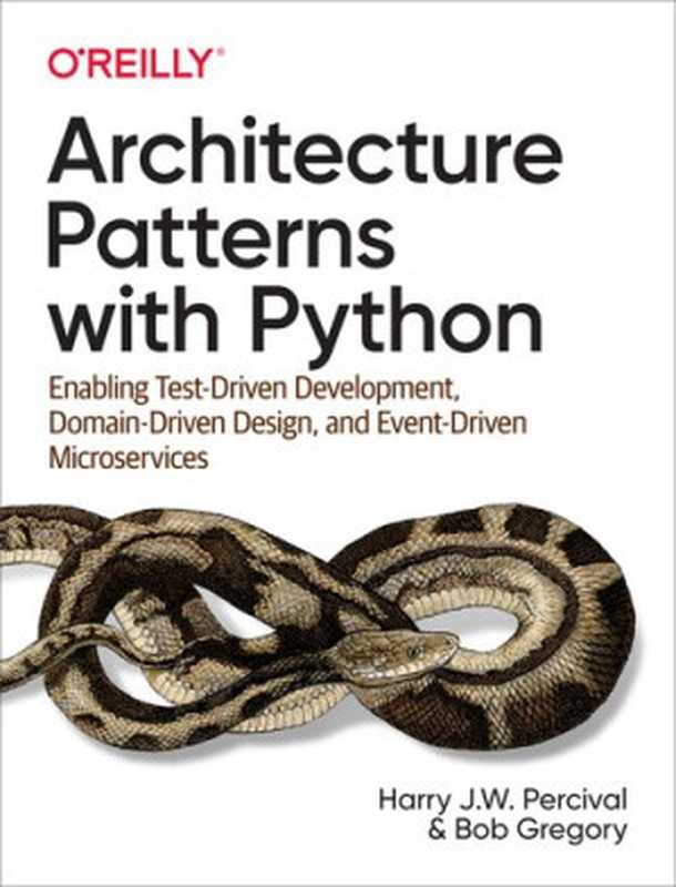 Architecture Patterns with Python: Enabling Test-Driven Development, Domain-Driven Design, and Event-Driven Microservices(Harry J.W. Percival, Bob Gregory)(O