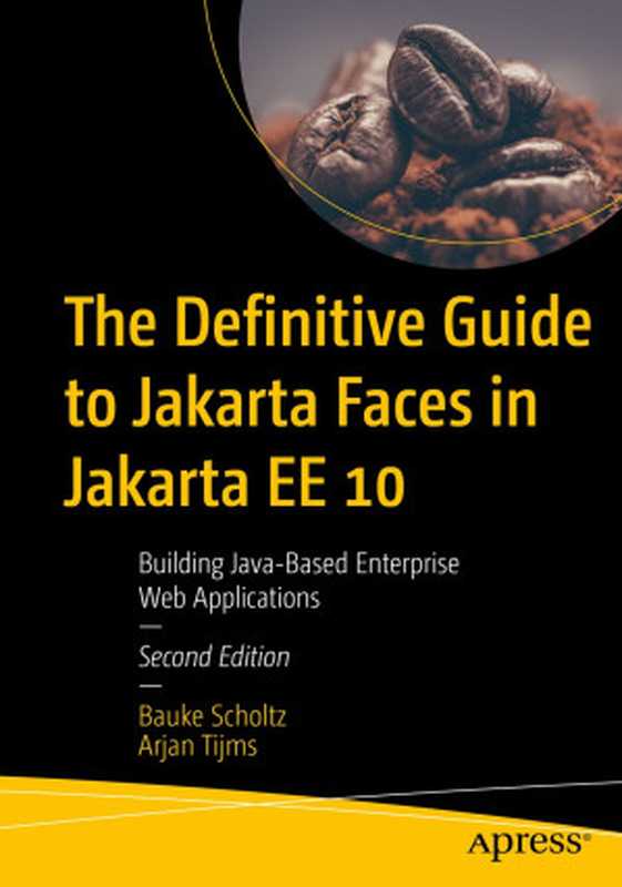 The Definitive Guide to Jakarta Faces in Jakarta EE 10: Building Java-Based Enterprise Web Applications, 2nd Edition(Bauke Scholtz, Arjan Tijms)(Apress 2022)