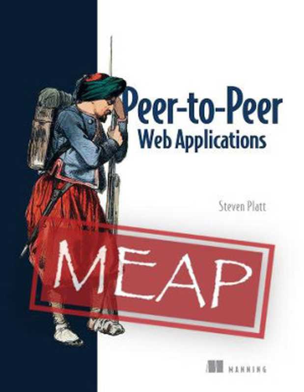 Peer-to-Peer Web Applications (MEAP V02)(Steven Platt)(Manning Publications 2023)