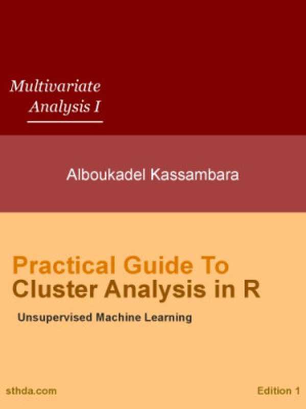 Practical Guide to Cluster Analysis in R. Unsupervised Machine Learning(Alboukadel Kassambara)(STHDA (http: www.sthda.com) 2017)