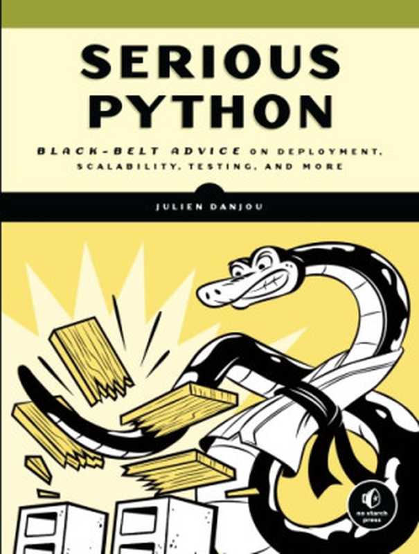 Serious Python: Black-Belt Advice on Deployment, Scalability, Testing, and More(Julien Danjou)(No Starch Press 2019)