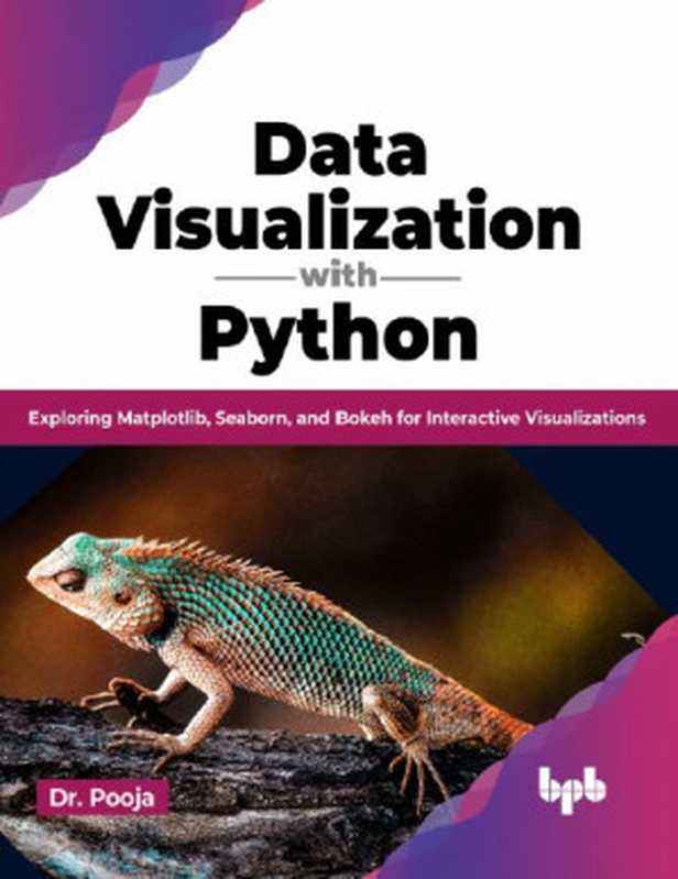 Data Visualization with Python: Exploring Matplotlib, Seaborn, and Bokeh for Interactive Visualizations(Dr. Pooja)(BPB Online 2023)